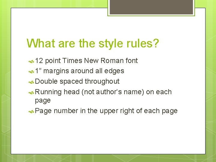 What are the style rules? 12 point Times New Roman font 1” margins around