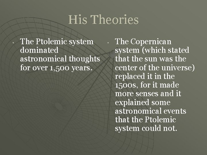 His Theories • The Ptolemic system dominated astronomical thoughts for over 1, 500 years.