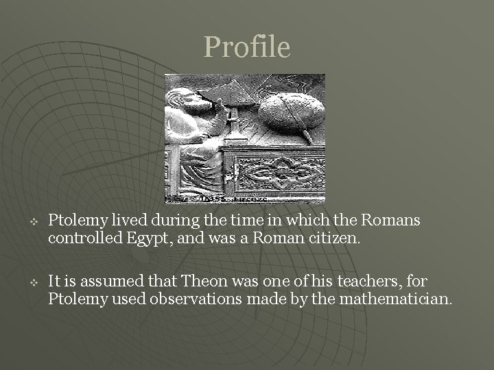 Profile v v Ptolemy lived during the time in which the Romans controlled Egypt,