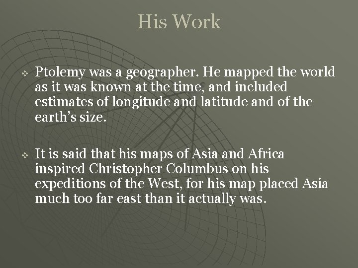 His Work v v Ptolemy was a geographer. He mapped the world as it