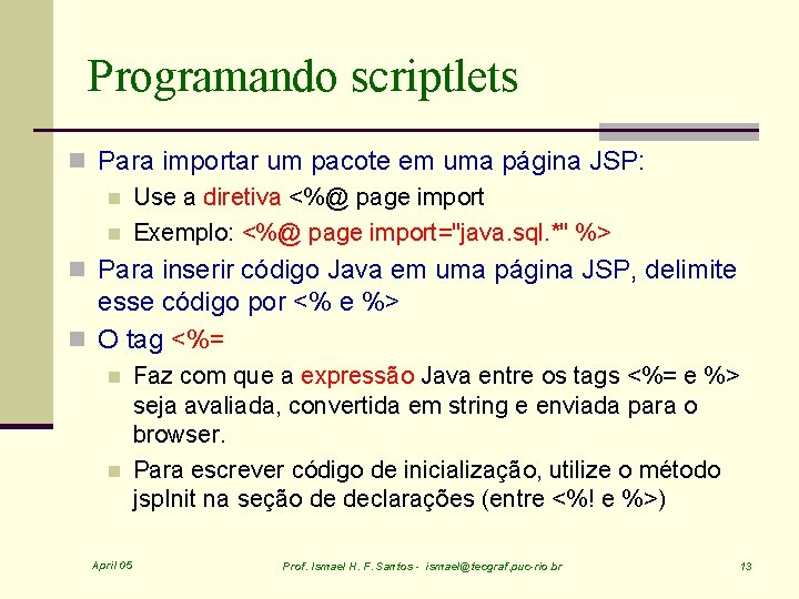 Programando scriptlets n Para importar um pacote em uma página JSP: n Use a