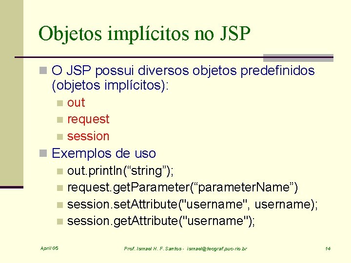 Objetos implícitos no JSP n O JSP possui diversos objetos predefinidos (objetos implícitos): out