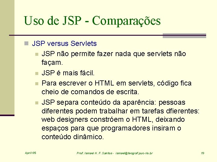 Uso de JSP - Comparações n JSP versus Servlets n n April 05 JSP