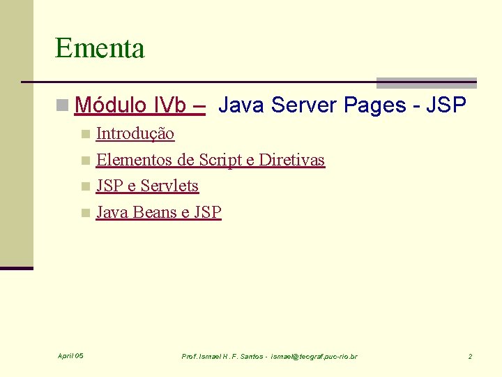 Ementa n Módulo IVb – Java Server Pages - JSP Introdução n Elementos de