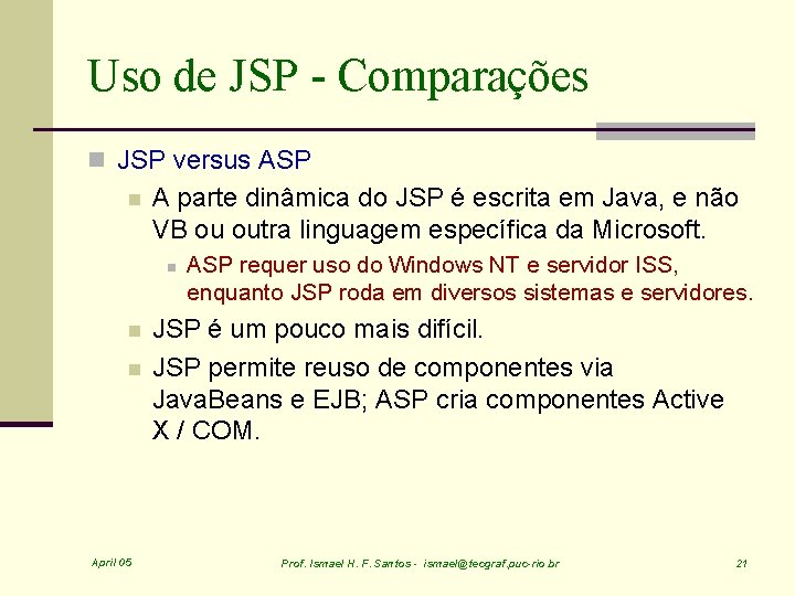 Uso de JSP - Comparações n JSP versus ASP n A parte dinâmica do