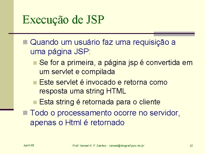Execução de JSP n Quando um usuário faz uma requisição a uma página JSP: