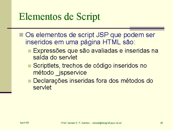Elementos de Script n Os elementos de script JSP que podem ser inseridos em