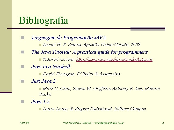 Bibliografia n Linguagem de Programação JAVA n n The Java Tutorial: A practical guide