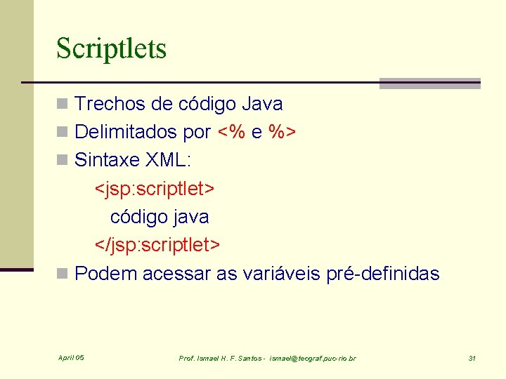 Scriptlets n Trechos de código Java n Delimitados por <% e %> n Sintaxe