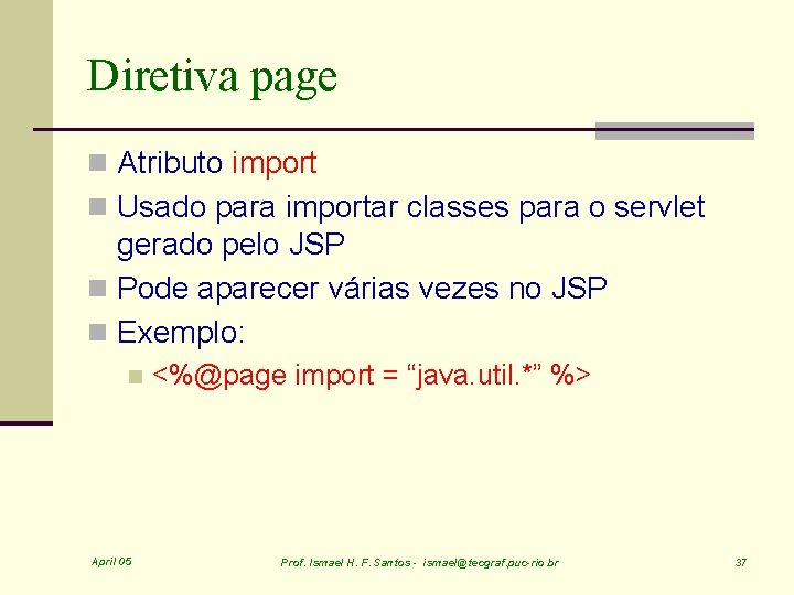 Diretiva page n Atributo import n Usado para importar classes para o servlet gerado