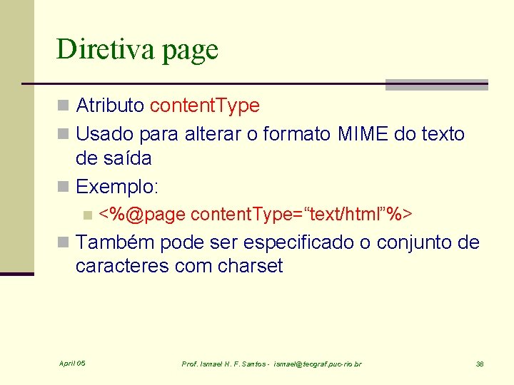 Diretiva page n Atributo content. Type n Usado para alterar o formato MIME do