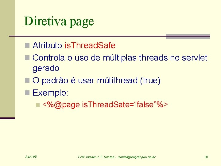 Diretiva page n Atributo is. Thread. Safe n Controla o uso de múltiplas threads