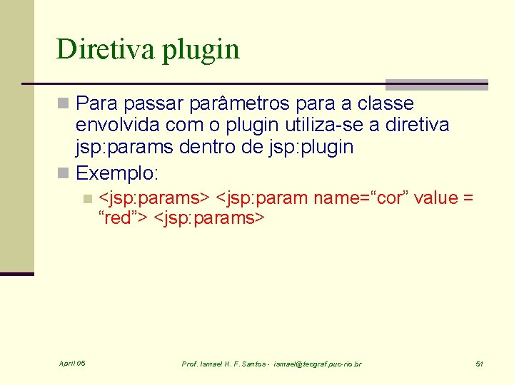 Diretiva plugin n Para passar parâmetros para a classe envolvida com o plugin utiliza-se