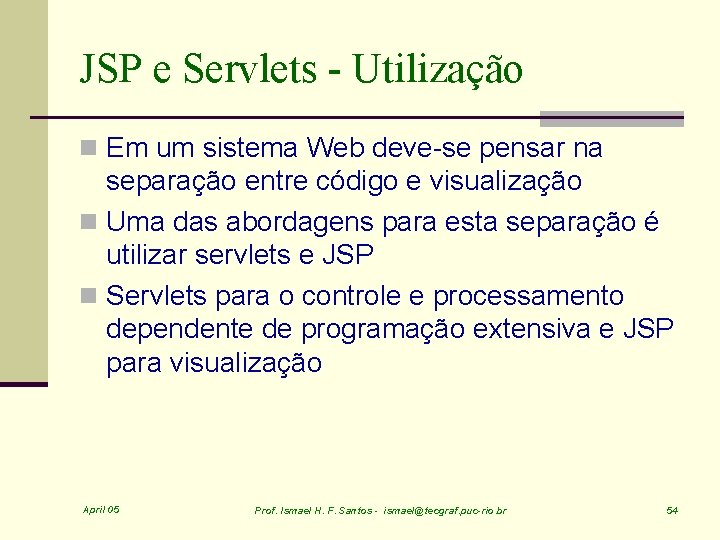 JSP e Servlets - Utilização n Em um sistema Web deve-se pensar na separação