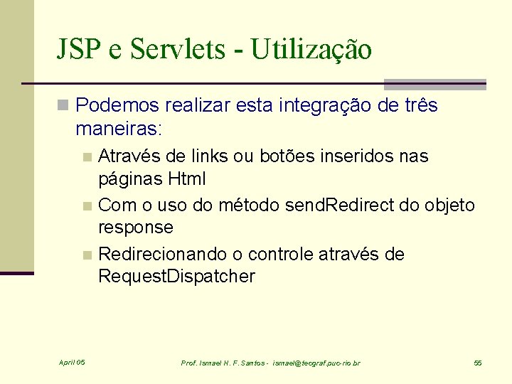 JSP e Servlets - Utilização n Podemos realizar esta integração de três maneiras: Através