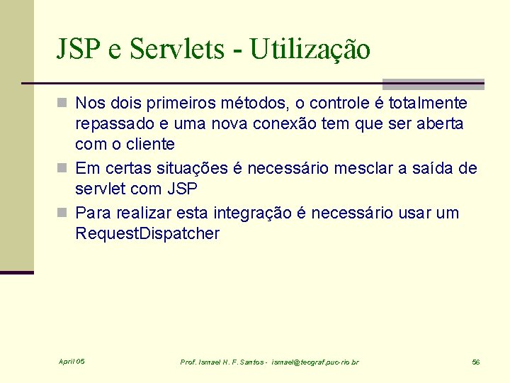 JSP e Servlets - Utilização n Nos dois primeiros métodos, o controle é totalmente