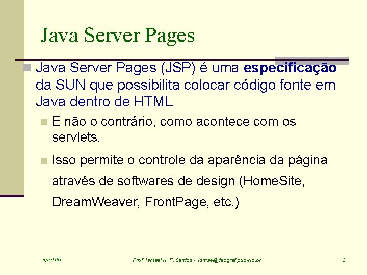 Java Server Pages n Java Server Pages (JSP) é uma especificação da SUN que