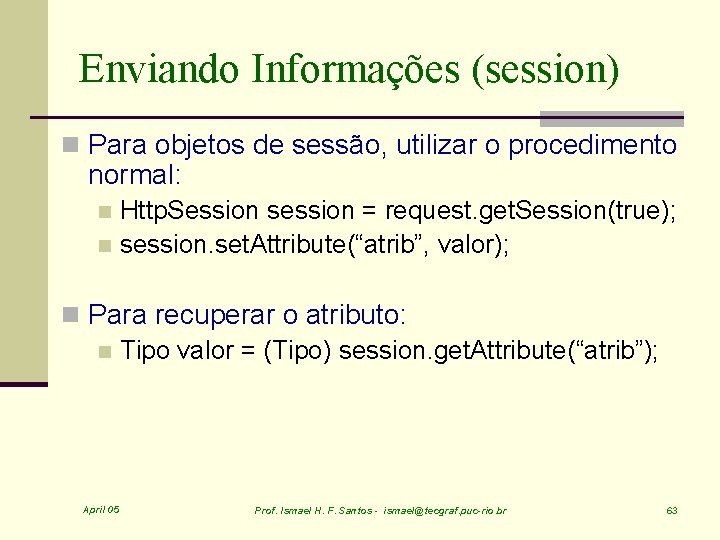 Enviando Informações (session) n Para objetos de sessão, utilizar o procedimento normal: Http. Session