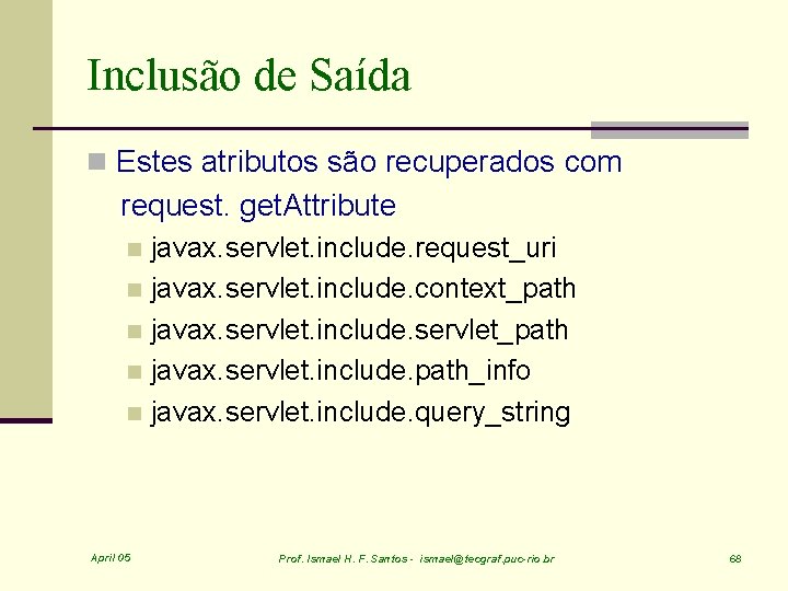 Inclusão de Saída n Estes atributos são recuperados com request. get. Attribute javax. servlet.
