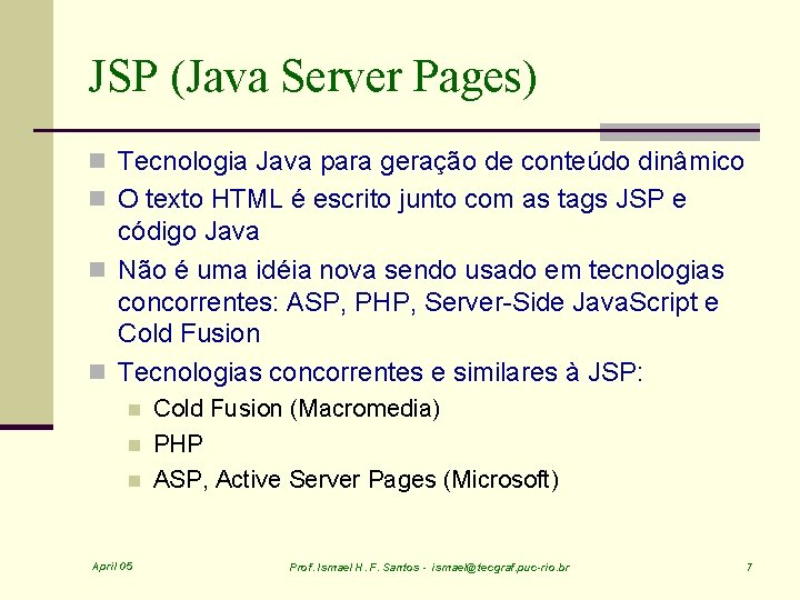 JSP (Java Server Pages) n Tecnologia Java para geração de conteúdo dinâmico n O