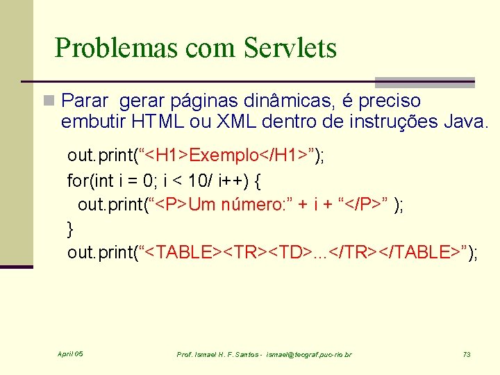 Problemas com Servlets n Parar gerar páginas dinâmicas, é preciso embutir HTML ou XML