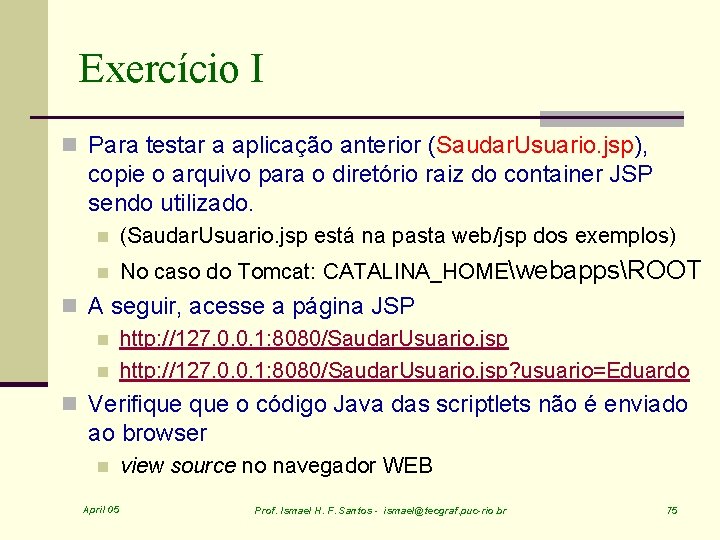 Exercício I n Para testar a aplicação anterior (Saudar. Usuario. jsp), copie o arquivo