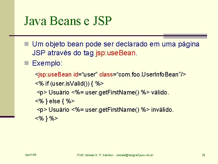 Java Beans e JSP n Um objeto bean pode ser declarado em uma página