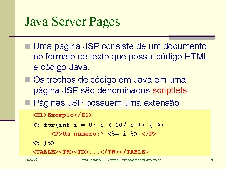 Java Server Pages n Uma página JSP consiste de um documento no formato de