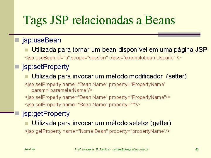 Tags JSP relacionadas a Beans n jsp: use. Bean n Utilizada para tornar um