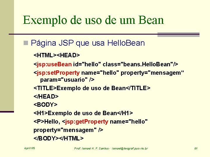 Exemplo de uso de um Bean n Página JSP que usa Hello. Bean <HTML><HEAD>