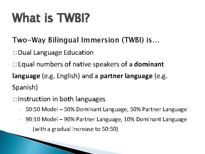 What is TWBI? Two-Way Bilingual Immersion (TWBI) is… � Dual Language Education � Equal
