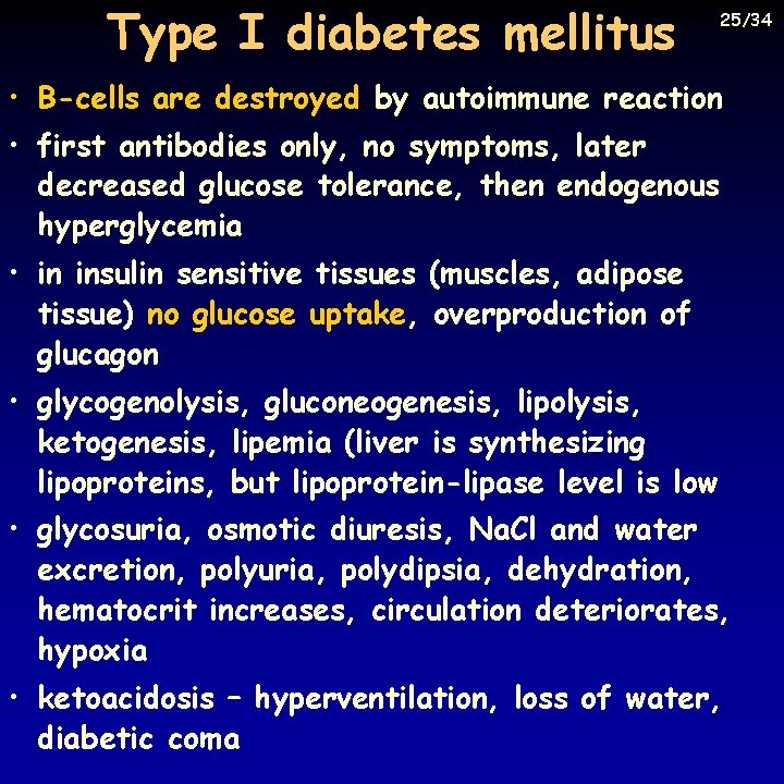 Type I diabetes mellitus 25/34 • B-cells are destroyed by autoimmune reaction • first