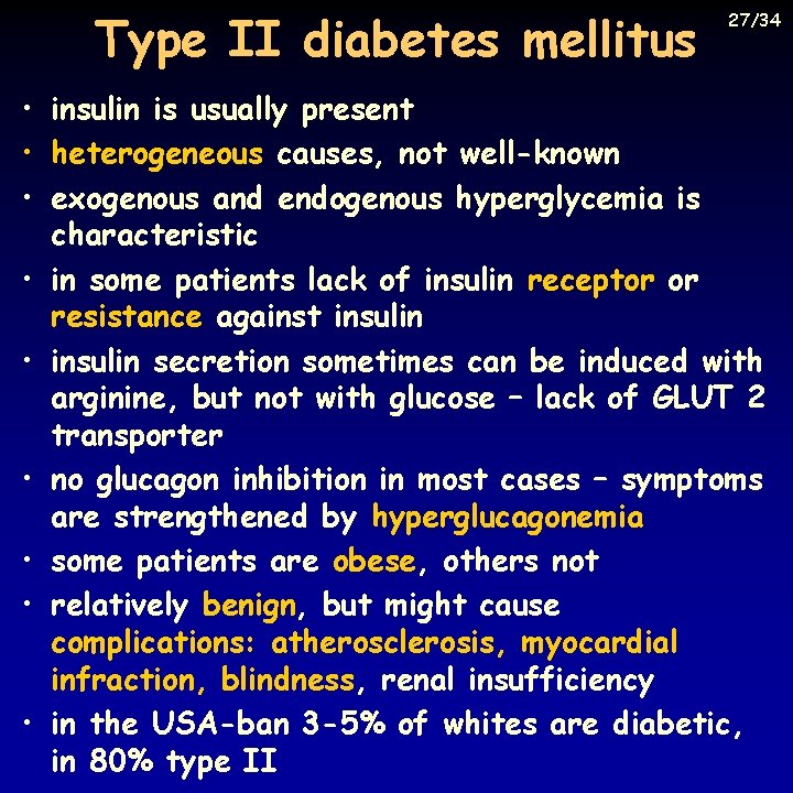 Type II diabetes mellitus 27/34 • insulin is usually present • heterogeneous causes, not