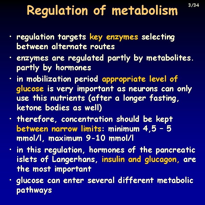 Regulation of metabolism 3/34 • regulation targets key enzymes selecting between alternate routes •