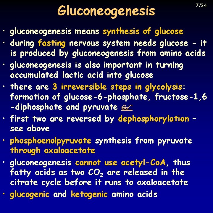 Gluconeogenesis 7/34 • gluconeogenesis means synthesis of glucose • during fasting nervous system needs