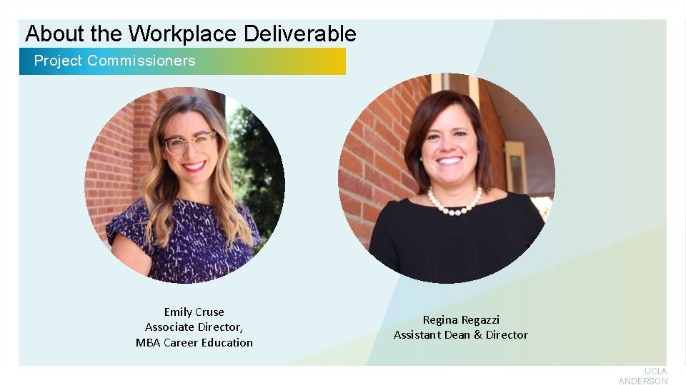 About the Workplace Deliverable Project Commissioners Emily Cruse Associate Director, MBA Career Education Regina