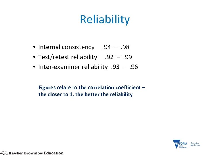  Reliability • Internal consistency . 94 – . 98 • Test/retest reliability .