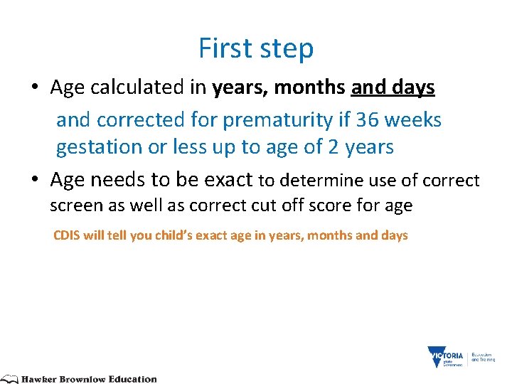 First step • Age calculated in years, months and days and corrected for prematurity