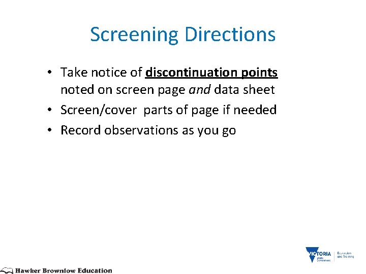 Screening Directions • Take notice of discontinuation points noted on screen page and data