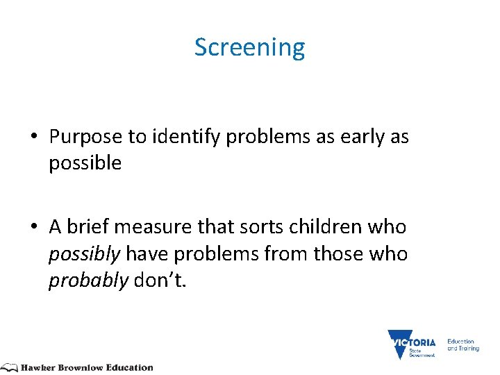 Screening • Purpose to identify problems as early as possible • A brief measure