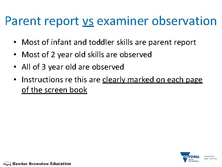  Parent report vs examiner observation • • Most of infant and toddler skills