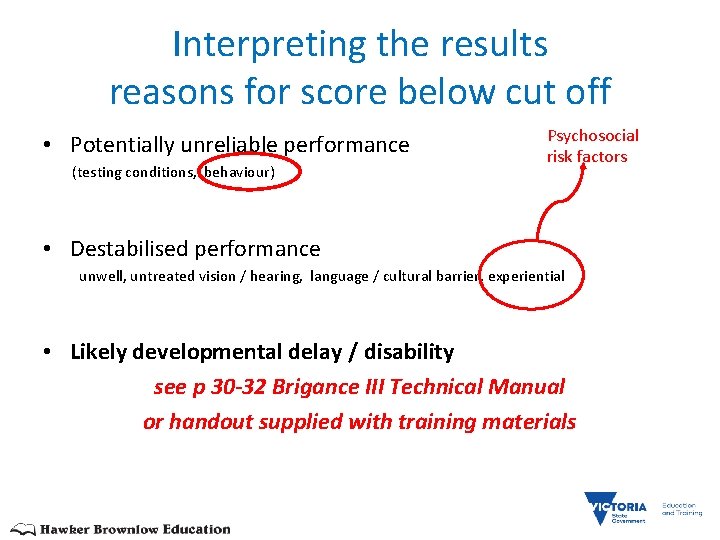 Interpreting the results reasons for score below cut off • Potentially unreliable performance (testing