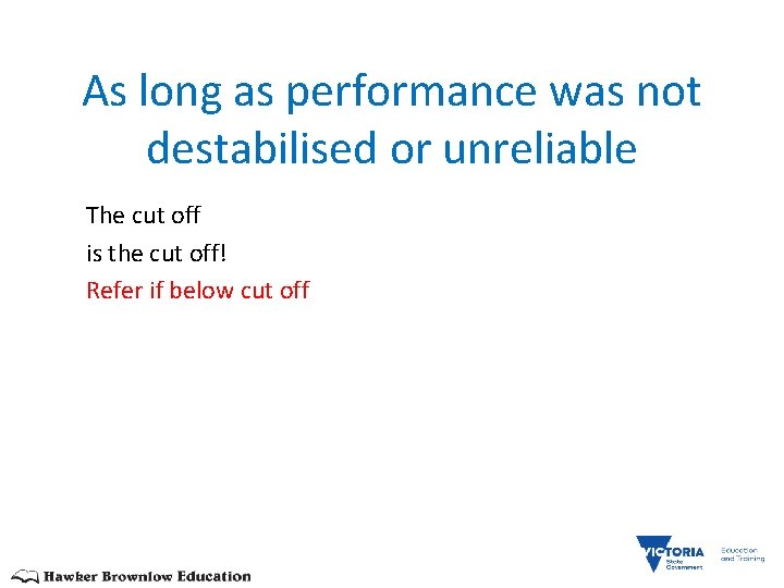 As long as performance was not destabilised or unreliable The cut off is the