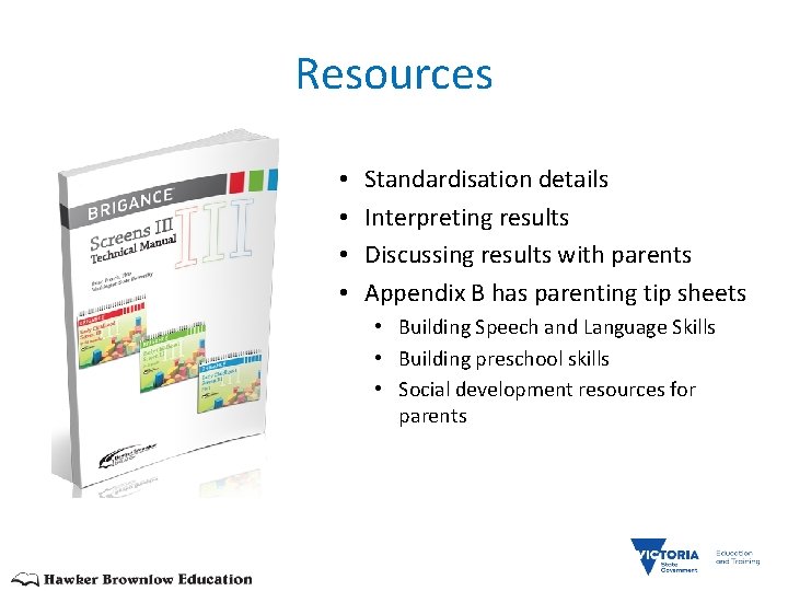 Resources • • Standardisation details Interpreting results Discussing results with parents Appendix B has