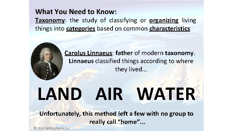 What You Need to Know: Taxonomy: the study of classifying or organizing living things