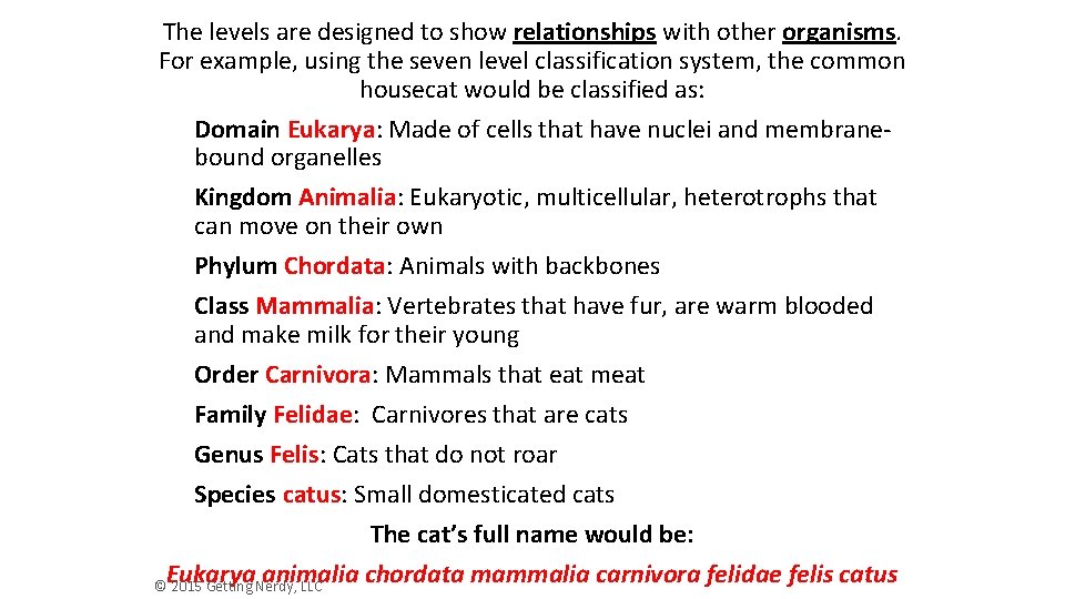 The levels are designed to show relationships with other organisms. For example, using the