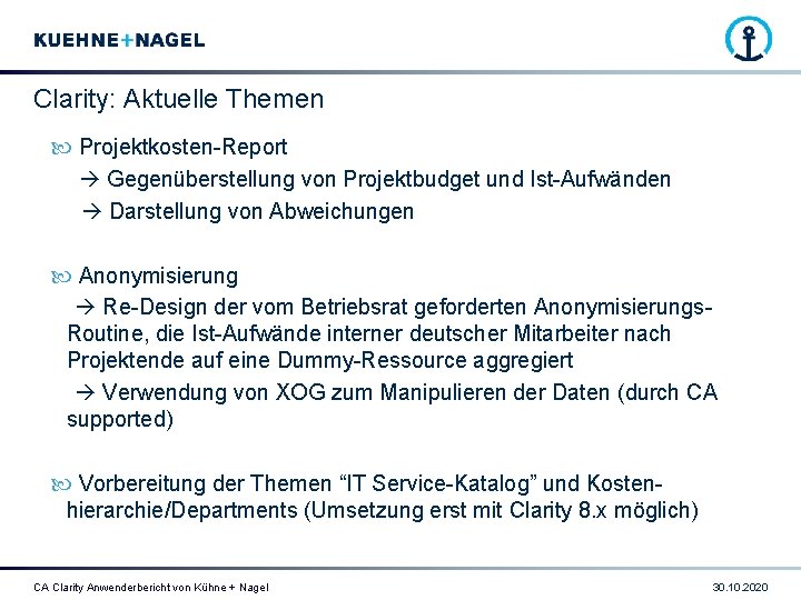 Clarity: Aktuelle Themen Projektkosten-Report Gegenüberstellung von Projektbudget und Ist-Aufwänden Darstellung von Abweichungen Anonymisierung Re-Design