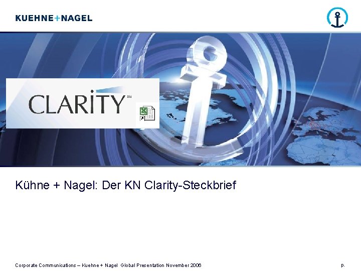 Kühne + Nagel: Der KN Clarity-Steckbrief Corporate Communications – Kuehne + Nagel Global Presentation