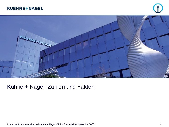 Kühne + Nagel: Zahlen und Fakten Corporate Communications – Kuehne + Nagel Global Presentation