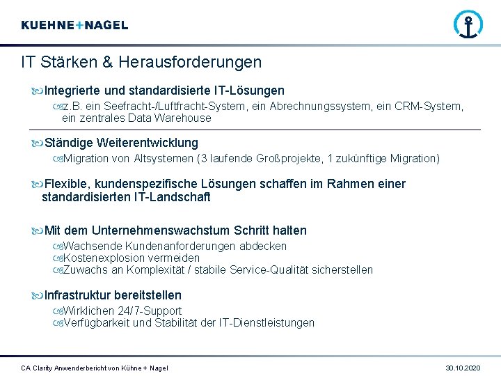 IT Stärken & Herausforderungen Integrierte und standardisierte IT-Lösungen z. B. ein Seefracht-/Luftfracht-System, ein Abrechnungssystem,